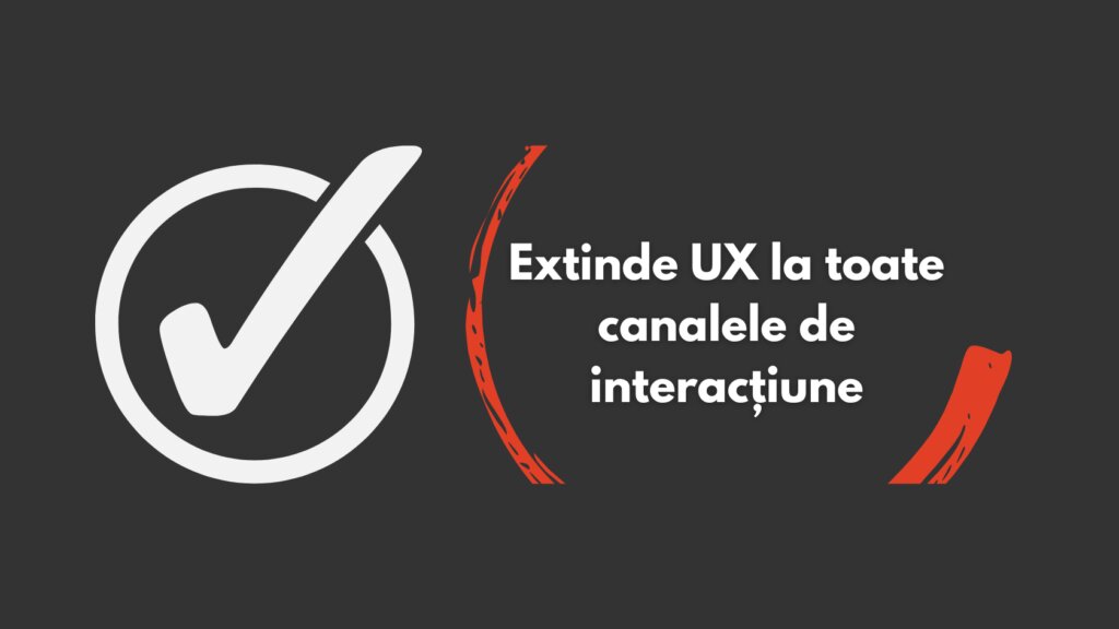 Bifă albă într-un cerc, lângă textul „Extinde UX la toate canalele de interacțiune”